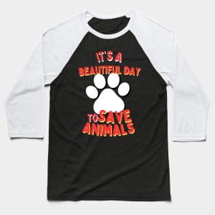 It's a Beautiful Day to Save Animals | Nature | Veterinarian | Vet | Vegetarian | Vegan | Fungitarian Baseball T-Shirt